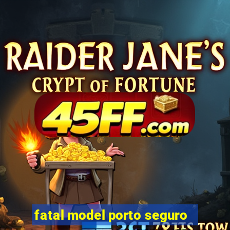 fatal model porto seguro